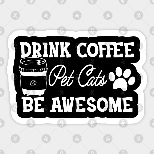 Coffee / Cat - Drink Coffee pet cats be awesome Sticker by KC Happy Shop